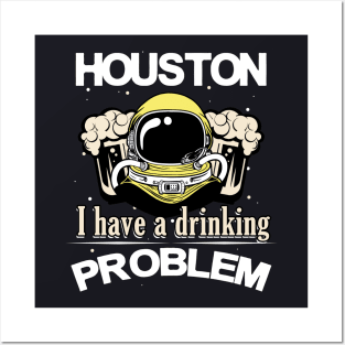 Houston I have a Drinking Problem Astronaut Posters and Art